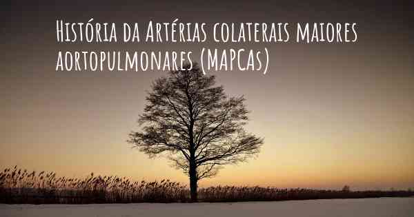 História da Artérias colaterais maiores aortopulmonares (MAPCAs)