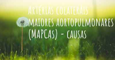 Artérias colaterais maiores aortopulmonares (MAPCAs) - causas