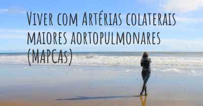 Viver com Artérias colaterais maiores aortopulmonares (MAPCAs)