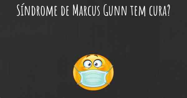 Síndrome de Marcus Gunn tem cura?