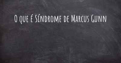 O que é Síndrome de Marcus Gunn