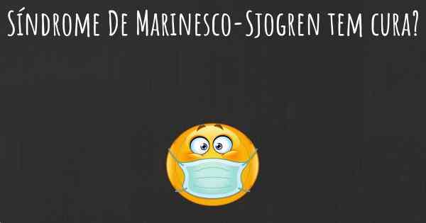 Síndrome De Marinesco-Sjogren tem cura?
