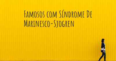 Famosos com Síndrome De Marinesco-Sjogren