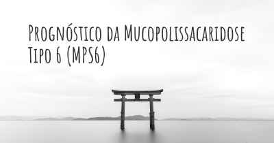Prognóstico da Mucopolissacaridose Tipo 6 (MPS6)