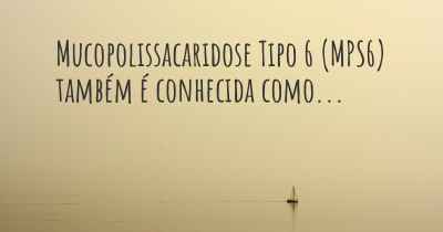 Mucopolissacaridose Tipo 6 (MPS6) também é conhecida como...