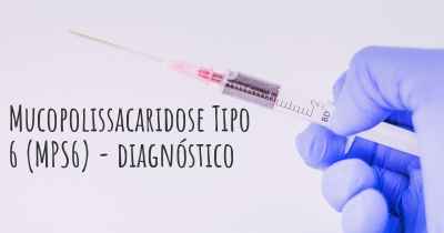 Mucopolissacaridose Tipo 6 (MPS6) - diagnóstico