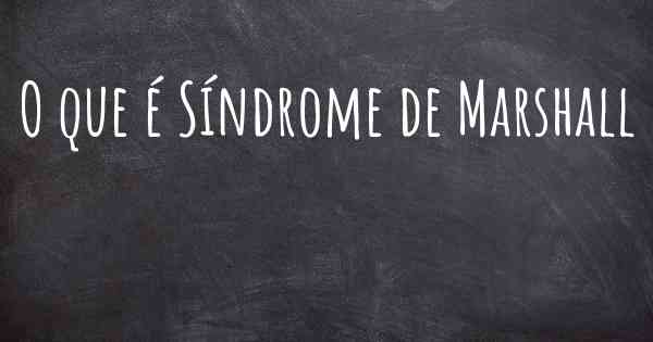 O que é Síndrome de Marshall