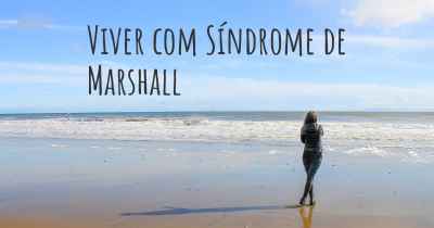 Viver com Síndrome de Marshall