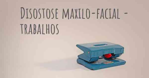 Disostose maxilo-facial - trabalhos