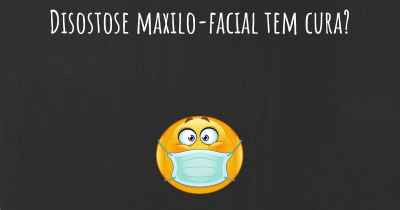 Disostose maxilo-facial tem cura?