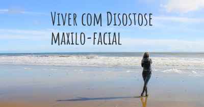 Viver com Disostose maxilo-facial