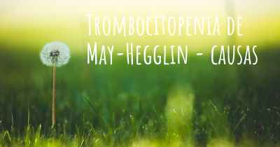 Trombocitopenia de May-Hegglin - causas