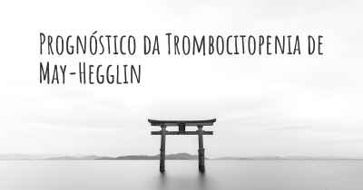 Prognóstico da Trombocitopenia de May-Hegglin