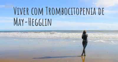 Viver com Trombocitopenia de May-Hegglin