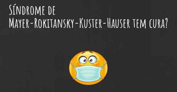 Síndrome de Mayer-Rokitansky-Kuster-Hauser tem cura?