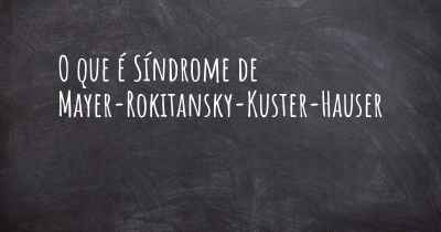 O que é Síndrome de Mayer-Rokitansky-Kuster-Hauser