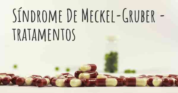 Síndrome De Meckel-Gruber - tratamentos