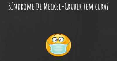 Síndrome De Meckel-Gruber tem cura?