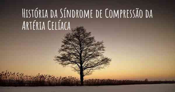 História da Síndrome de Compressão da Artéria Celíaca