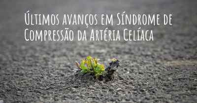 Últimos avanços em Síndrome de Compressão da Artéria Celíaca