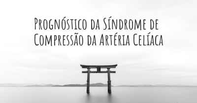 Prognóstico da Síndrome de Compressão da Artéria Celíaca