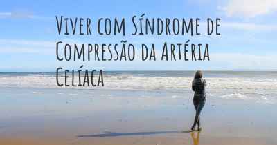 Viver com Síndrome de Compressão da Artéria Celíaca