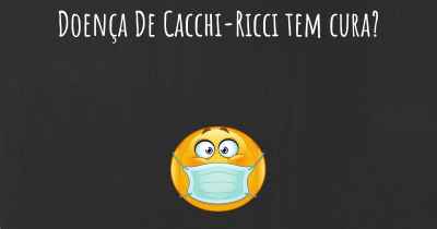 Doença De Cacchi-Ricci tem cura?