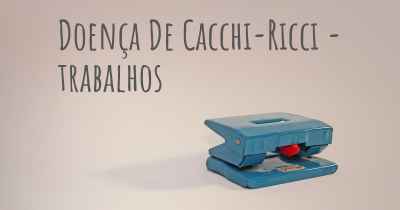 Doença De Cacchi-Ricci - trabalhos