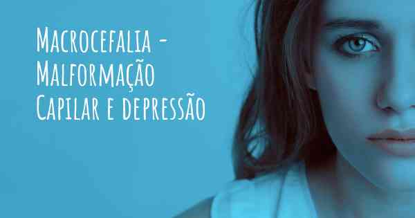 Macrocefalia - Malformação Capilar e depressão