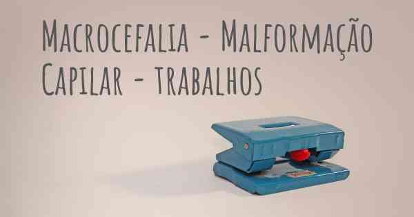 Macrocefalia - Malformação Capilar - trabalhos