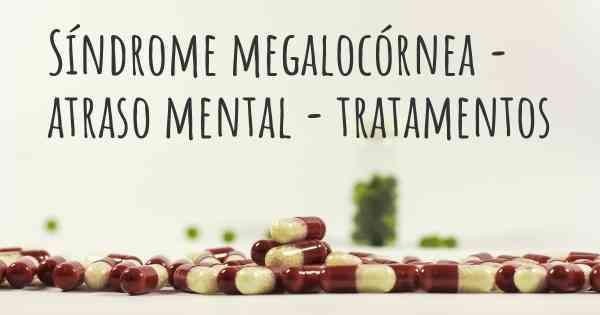 Síndrome megalocórnea - atraso mental - tratamentos