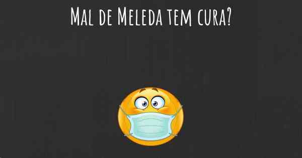 Mal de Meleda tem cura?