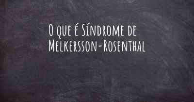 O que é Síndrome de Melkersson-Rosenthal