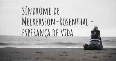 Síndrome de Melkersson-Rosenthal - esperança de vida