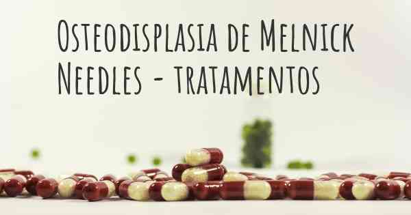 Osteodisplasia de Melnick Needles - tratamentos