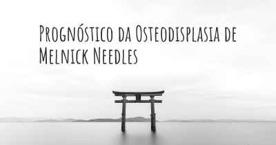 Prognóstico da Osteodisplasia de Melnick Needles