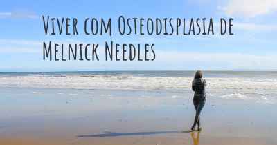 Viver com Osteodisplasia de Melnick Needles