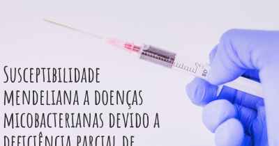 Susceptibilidade mendeliana a doenças micobacterianas devido a deficiência parcial de STAT1 - diagnóstico