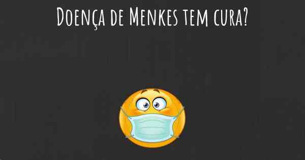 Doença de Menkes tem cura?