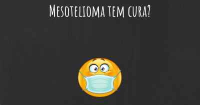 Mesotelioma tem cura?