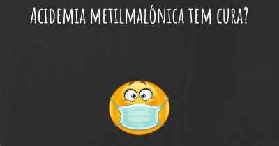 Acidemia metilmalônica tem cura?