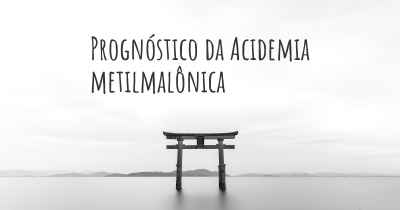 Prognóstico da Acidemia metilmalônica