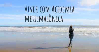 Viver com Acidemia metilmalônica