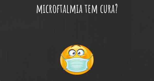 microftalmia tem cura?