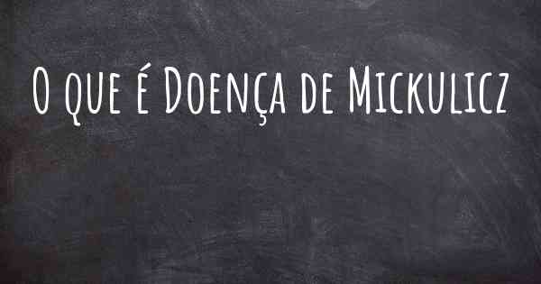 O que é Doença de Mickulicz