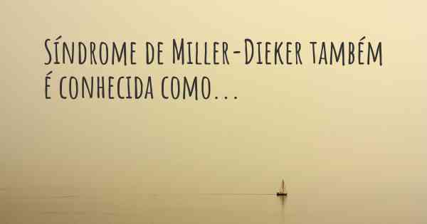 Síndrome de Miller-Dieker também é conhecida como...