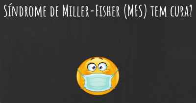 Síndrome de Miller-Fisher (MFS) tem cura?