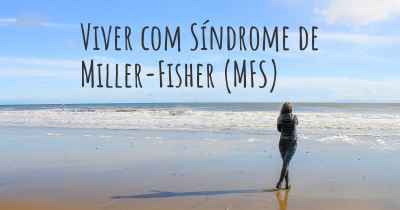 Viver com Síndrome de Miller-Fisher (MFS)
