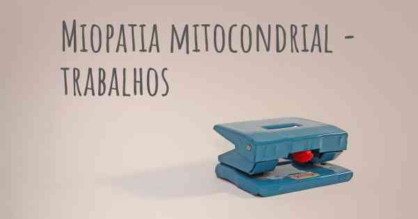Miopatia mitocondrial - trabalhos