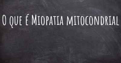 O que é Miopatia mitocondrial
